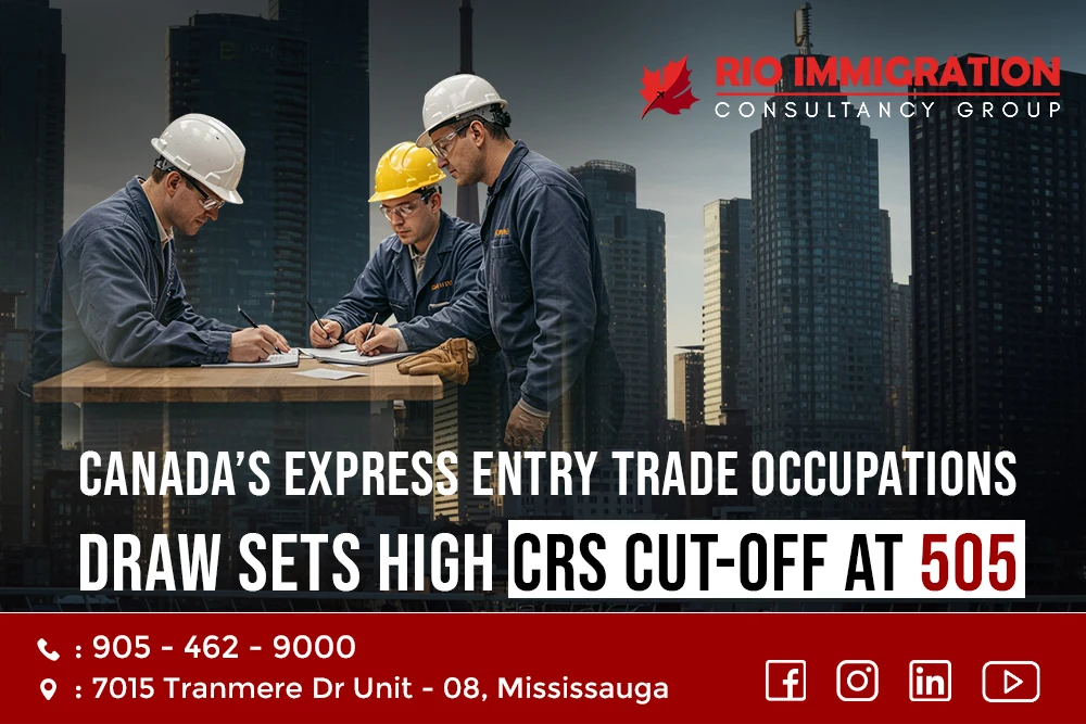 Canada’s Express Entry Trade Occupations Draw Sets High CRS Cut-Off at 505